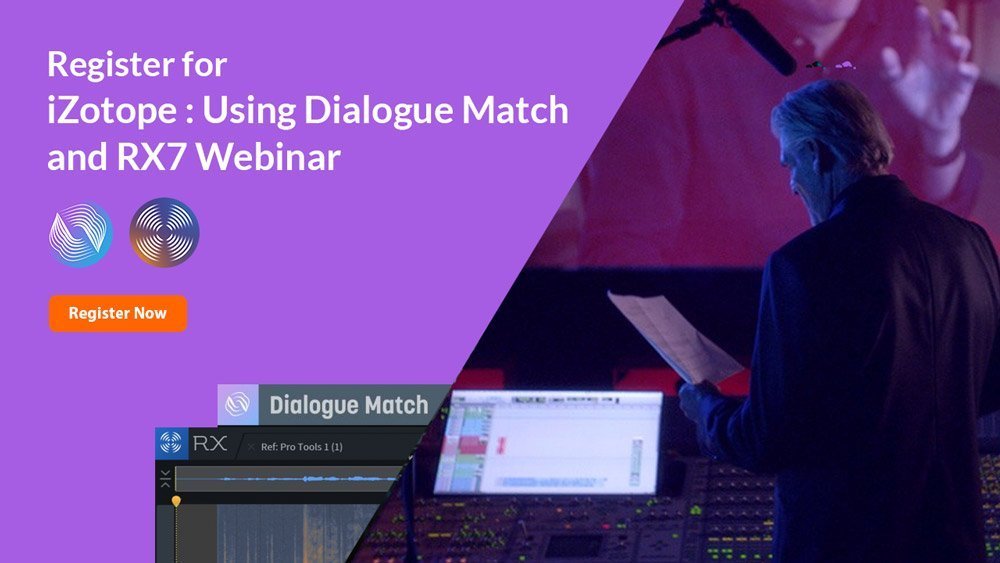 iZotope : Using Dialogue Match and RX7 Webinar